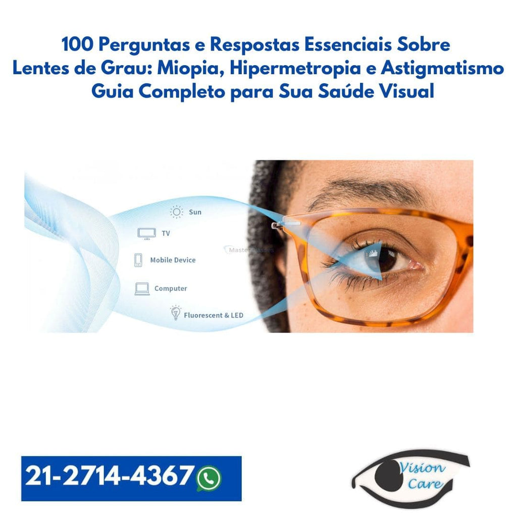 100 Perguntas e Respostas Sobre Lentes de Grau para Miopia, Hipermetropia e Astigmatismo
