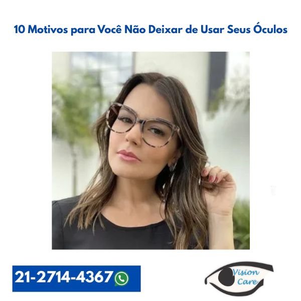 10 Motivos para Você Não Deixar de Usar Seus Óculos