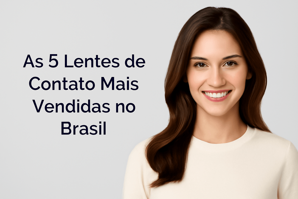 Quais são as 5 Lentes de Contato Mais Vendidas no Brasil em 2025: