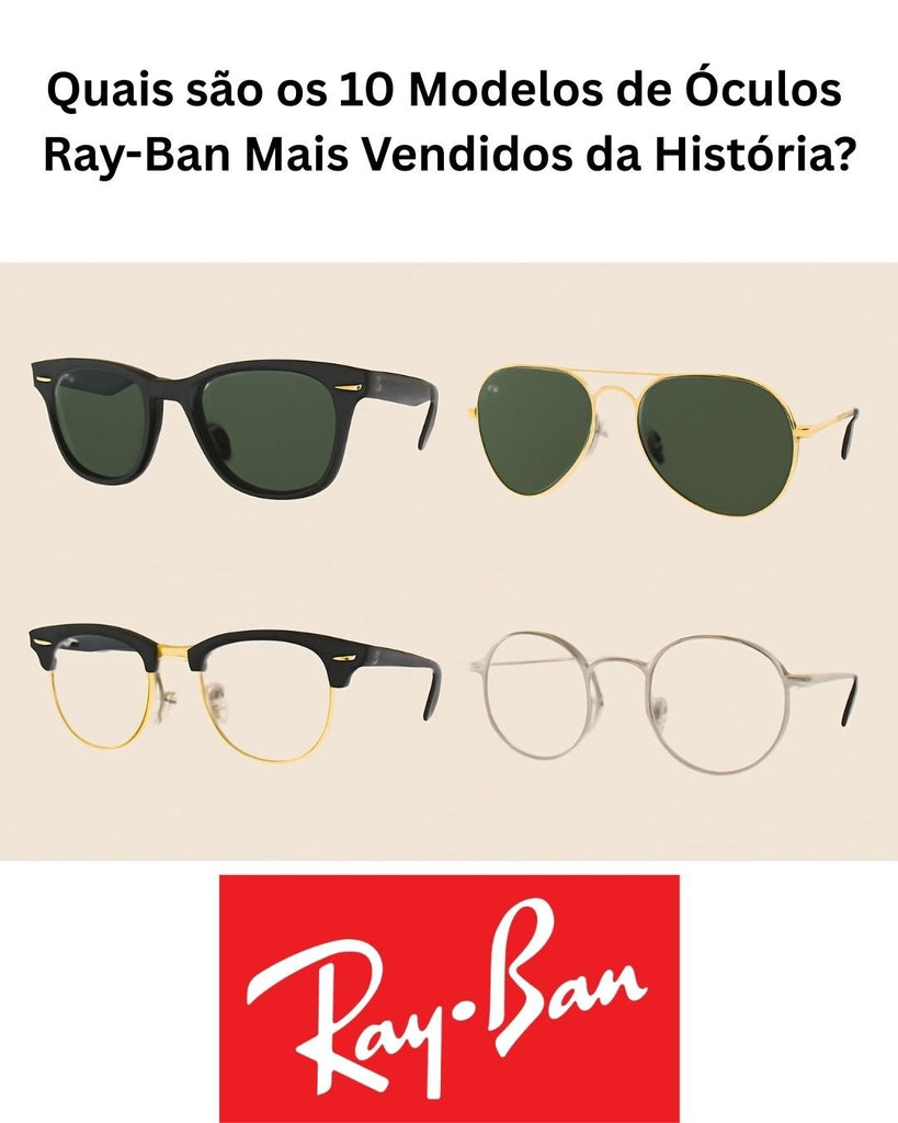 Quais são os 10 Modelos de Óculos Ray-Ban Mais Vendidos da História?